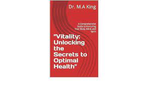 Unlocking the Secrets to Optimal Health and Wellness: A Comprehensive Guide to Nurturing Your Body, Mind, and Spirit