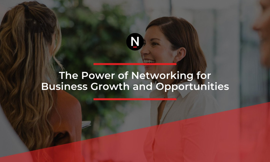 "The Power of Networking: Leveraging Connections for Business Growth in Today's Competitive Landscape"
