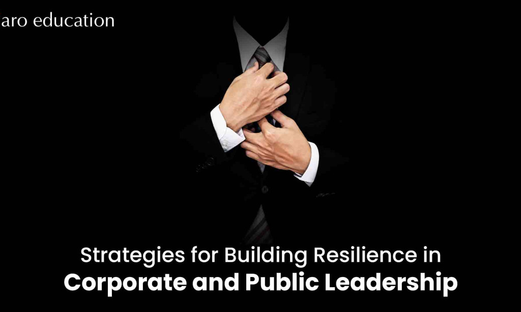 Building Resilient Leadership: How Leaders Overcome Challenges and Thrive in Adversity
