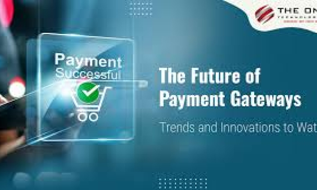 The Future of Payment Gateways in E-Commerce: Trends and Innovations