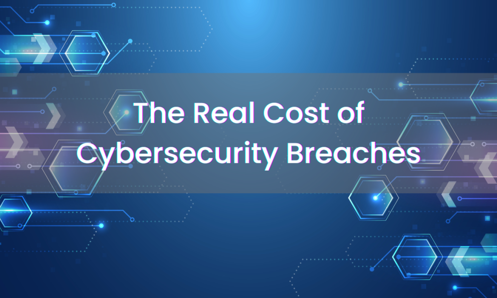 The Cost of Cybersecurity Breaches for Businesses